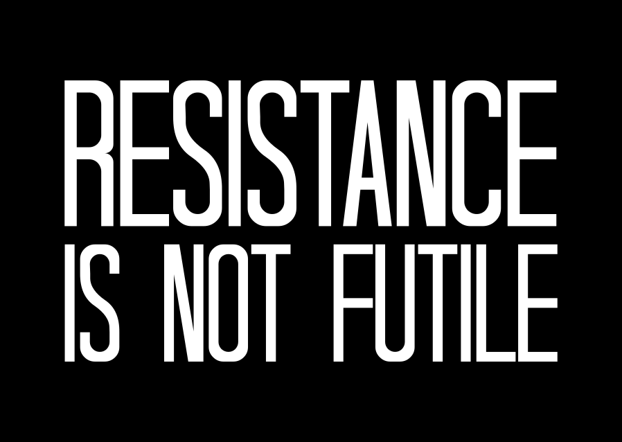 Resistance is not futile